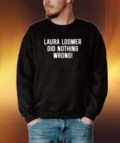 Loomer Fan Club Laura Loomer Did Nothing Wrong Tee Shirt