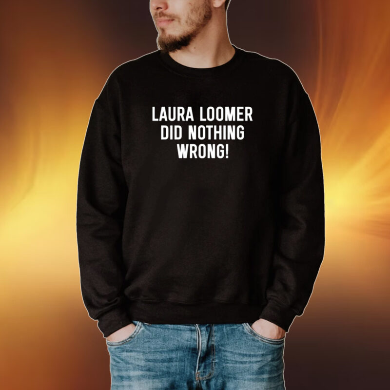 Loomer Fan Club Laura Loomer Did Nothing Wrong Tee Shirt