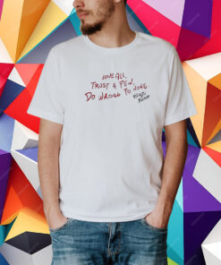 Love All Trust A Few Do Wrong To None Reason Brand T-Shirt