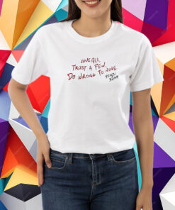 Love All Trust A Few Do Wrong To None Reason Brand T-Shirt