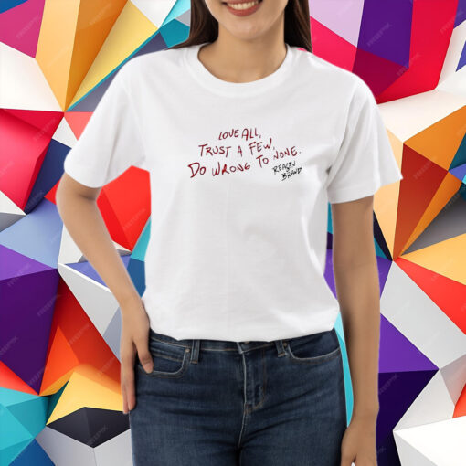 Love All Trust A Few Do Wrong To None Reason Brand T-Shirt