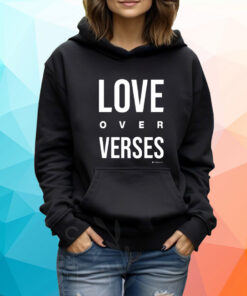 Love Over Verses TShirt Hoodie