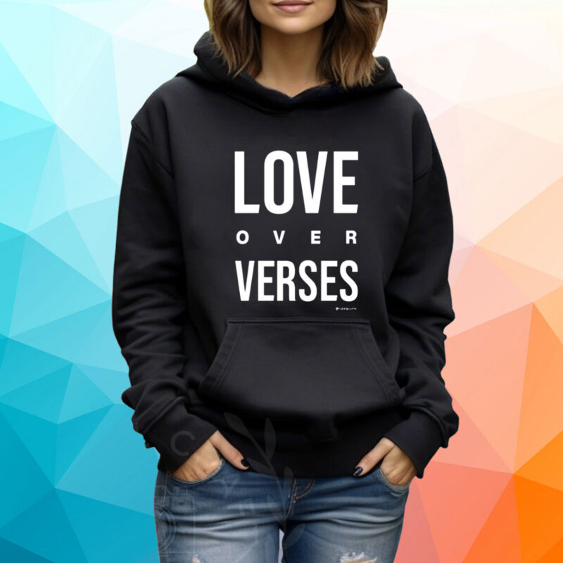 Love Over Verses TShirt Hoodie