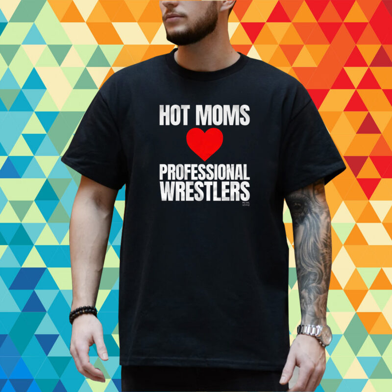 Maria Kanellis Hot Moms Love Professional Wrestlers Shirt