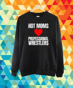 Maria Kanellis Hot Moms Love Professional Wrestlers Shirt