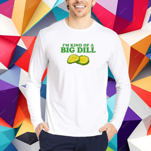 Middleclassfancy I'm Kind Of A Big Dill T-Shirt