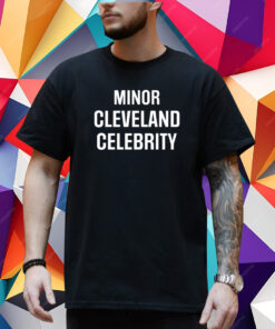 Minor Cleveland Celebrity T-Shirt