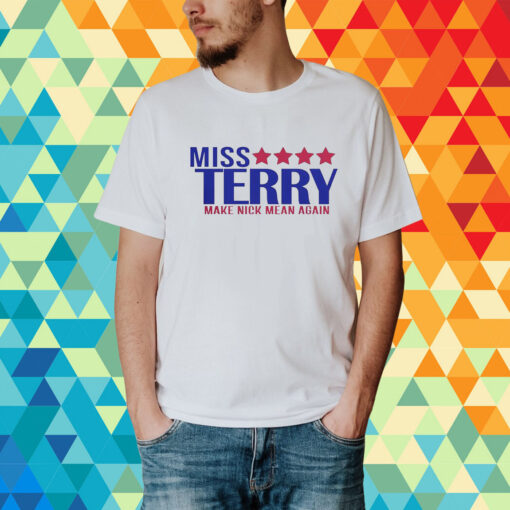 Miss Terry Make Nick Mean Again T-Shirt