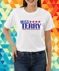 Miss Terry Make Nick Mean Again T-Shirt