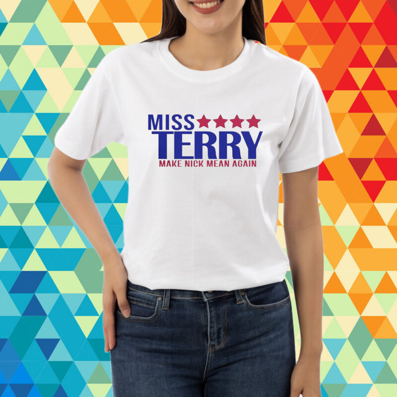 Miss Terry Make Nick Mean Again T-Shirt