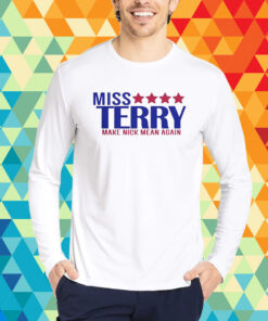 Miss Terry Make Nick Mean Again T-Shirt