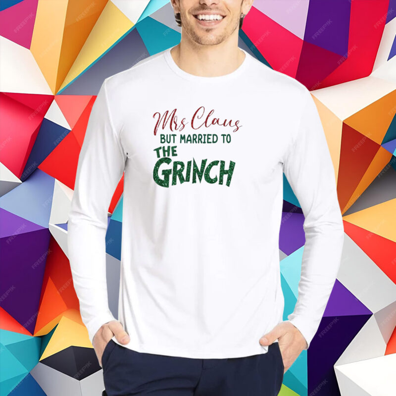 Mrs Claus But Married To The Grinch T-Shirt