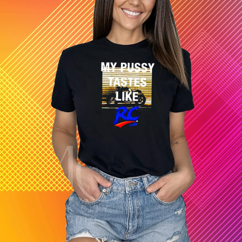 My Pussy Tastes Like Rc Cola T-Shirt