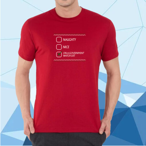 Naughty Nice On A Government Watch List T-Shirt