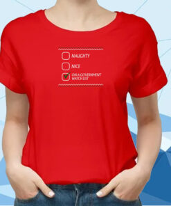 Naughty Nice On A Government Watch List T-Shirt