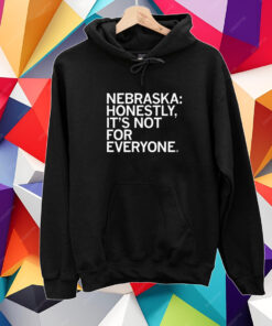 Nebraska: Honestly, It's Not For Everyone T-Shirt
