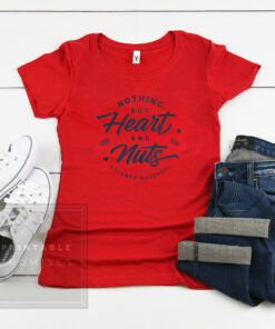 Nothing But Heart And Nuts T-Shirt