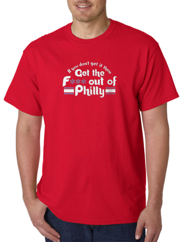Orion Kerkering If You Don’t Get It Then Get The Fuck Out Of Philly Shirts
