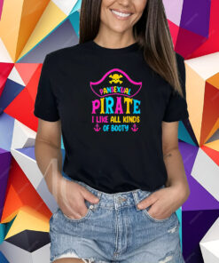 Pansexual Pirate I Like All Kinds Of Booty Shirt