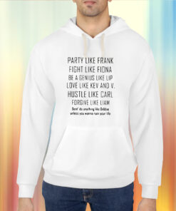 Party Like Frank Fight Like Fiona Be A Genius Like Shirt