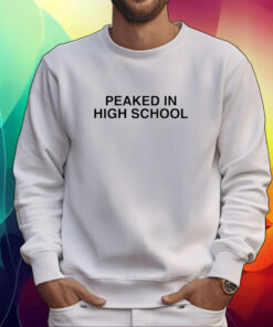 Peaked In High School T-Shirt