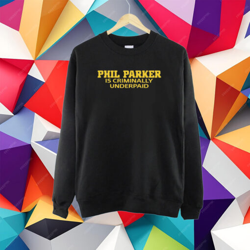 Phil Parker Is Criminally Underpaid T-Shirt