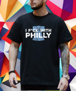 Philly I Fuck With Philly T-Shirt