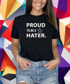 Proud To Be A Dallas Cowboys Hater T-Shirt