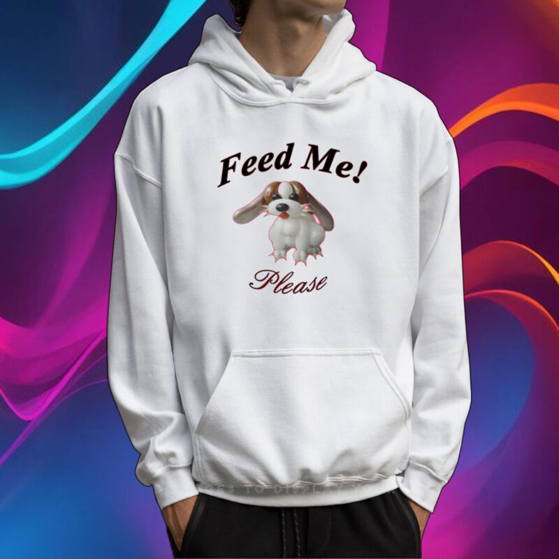 Puppy Feed Me Please TShirt Hoodie