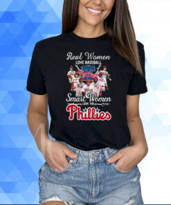 Real Women Love Baseball Smart Women Love The Phillies T-Shirt