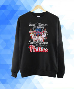 Real Women Love Baseball Smart Women Love The Phillies T-Shirt