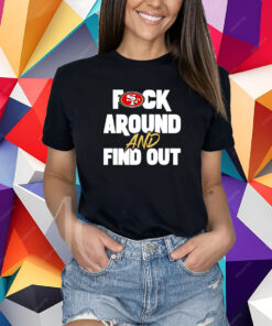 San Franciso 49ers Fuck Around And Find Out T-Shirt