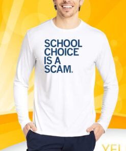 School Choice Is A Scam T-Shirt