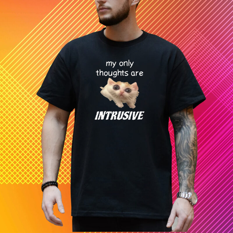 Shirt My Only Thoughts Are Intrusive T-Shirt