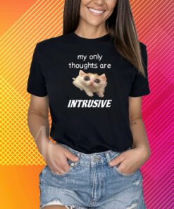 Shirt My Only Thoughts Are Intrusive T-Shirt