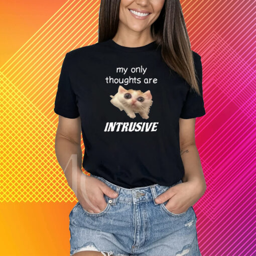 Shirt My Only Thoughts Are Intrusive T-Shirt