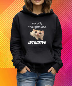 Shirt My Only Thoughts Are Intrusive T-Shirt