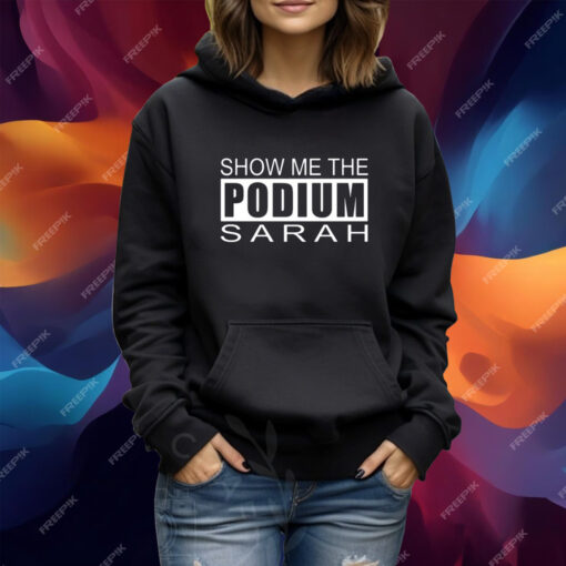 Show Me The Podium Sarah TShirt Hoodie