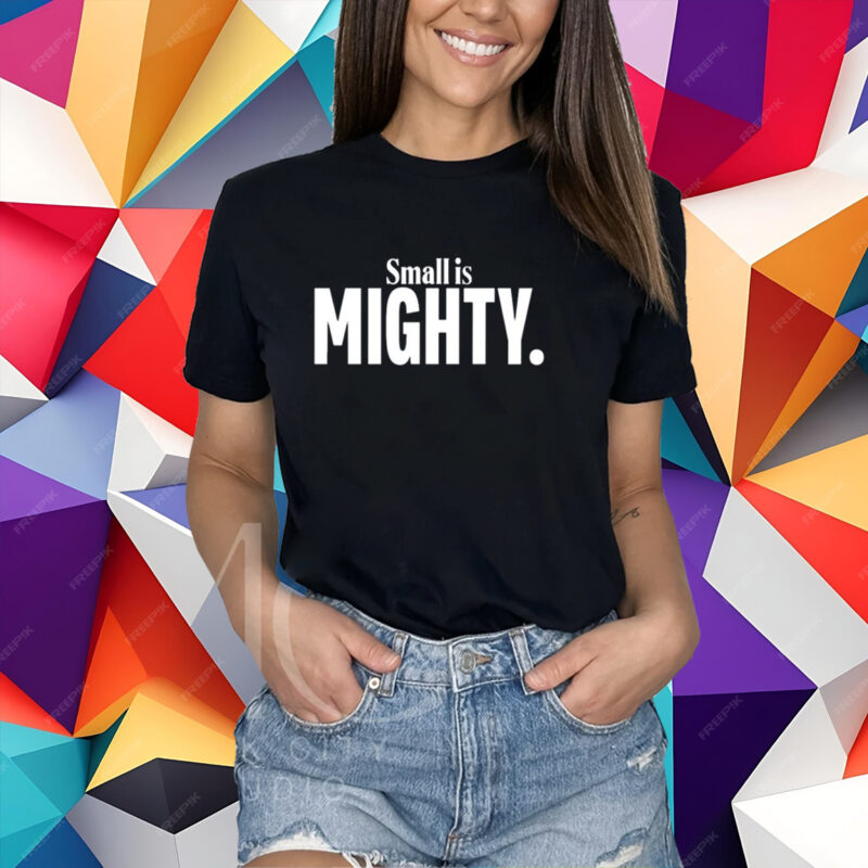 Small Is Mighty T-Shirt