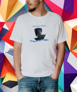 Snazzyseagull Have You Tried Turning It Off And On Again T-Shirt