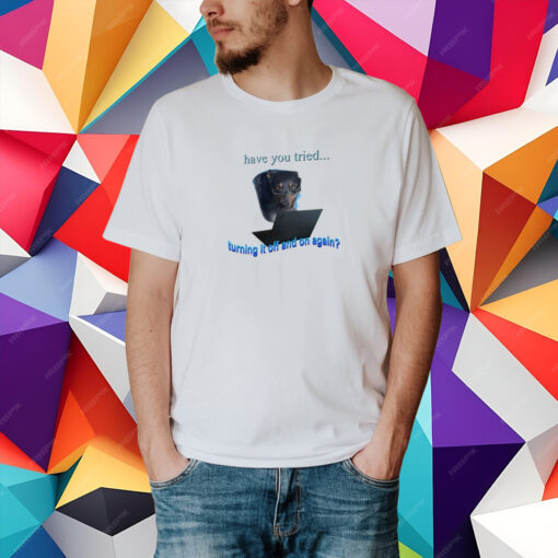 Snazzyseagull Have You Tried Turning It Off And On Again T-Shirt