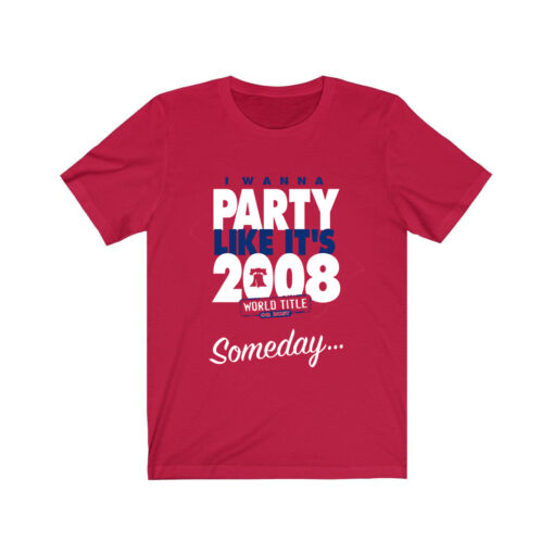 Someday.. I Wanna Party Like It's 2008 Philadelphia Baseball T-Shirt