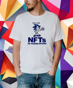 Sonic Yeah I Have Nfts No Fucking Bitches Shirt