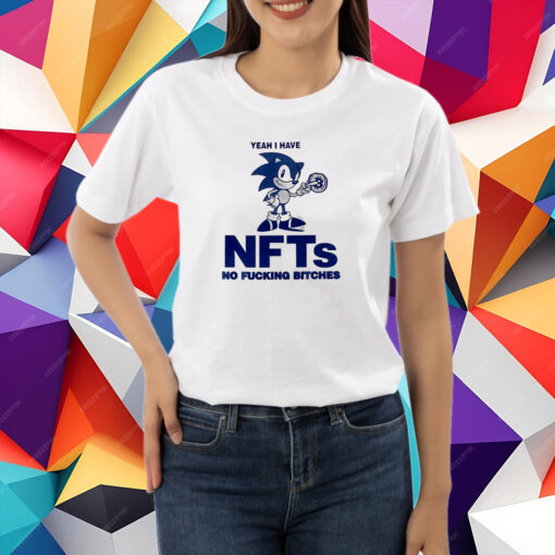 Sonic Yeah I Have Nfts No Fucking Bitches Shirt