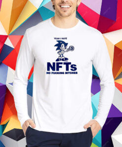 Sonic Yeah I Have Nfts No Fucking Bitches Shirt