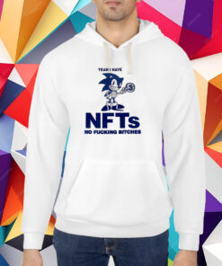 Sonic Yeah I Have Nfts No Fucking Bitches Shirt