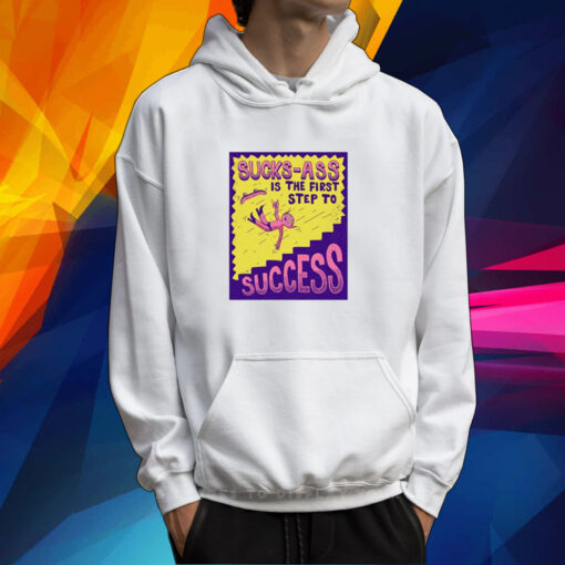 Sucks Ass Is The First Step To Success Shirt