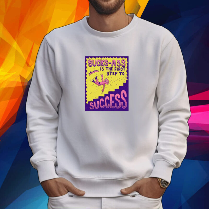 Sucks Ass Is The First Step To Success Shirt