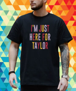 Taylor Swift Travis Kelce I’m Just Here For Taylor T-Shirt