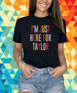 Taylor Swift Travis Kelce I’m Just Here For Taylor T-Shirt